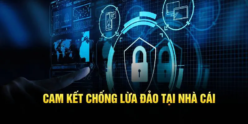 Cam kết chống lừa đảo tại nhà cái 