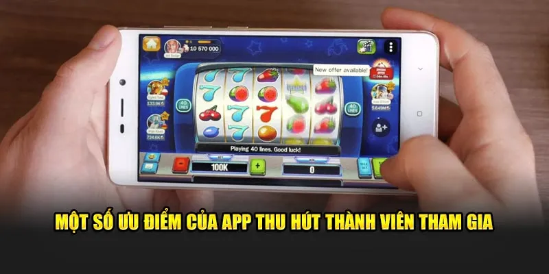 Một số ưu điểm của app thu hút thành viên tham gia