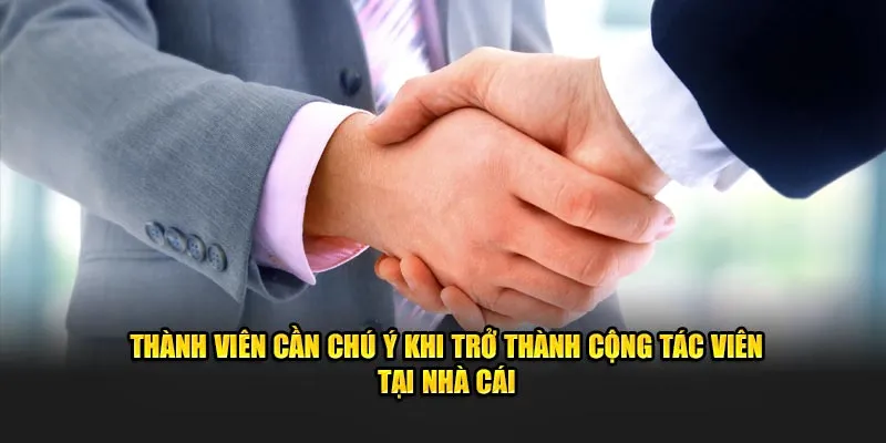 Thành viên cần chú ý khi trở thành cộng tác viên tại nhà cái