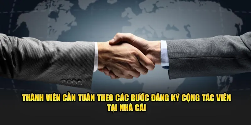 Thành viên cần tuân theo các bước đăng ký cộng tác viên tại nhà cái